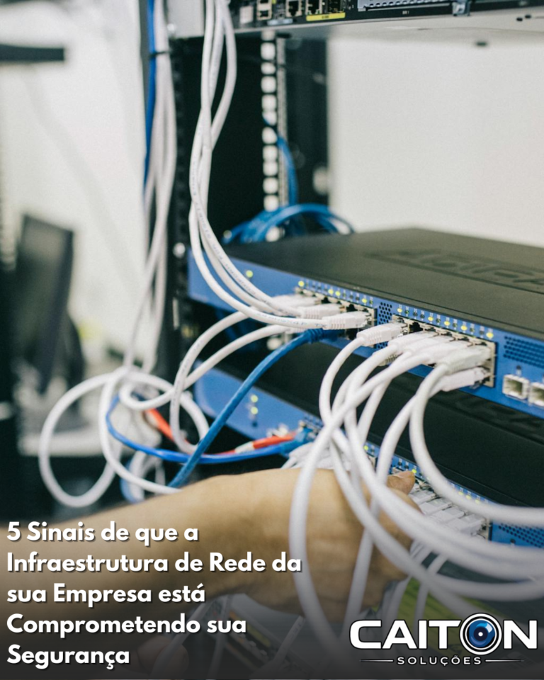 5 Sinais de que a Infraestrutura de Rede da sua Empresa está Comprometendo sua Segurança